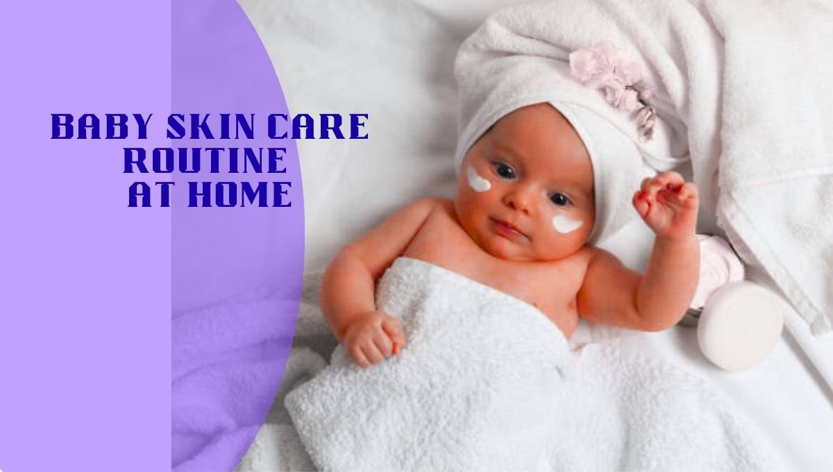 Baby Skin Care Routine at Home